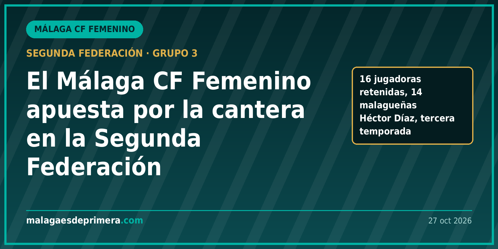El Málaga CF Femenino afronta la temporada 2026-27 en Segunda Federación con 16 jugadoras retenidas y mucha cantera malagueña